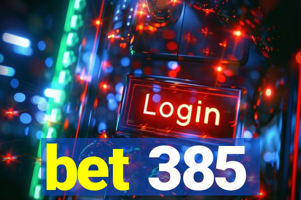 bet 385